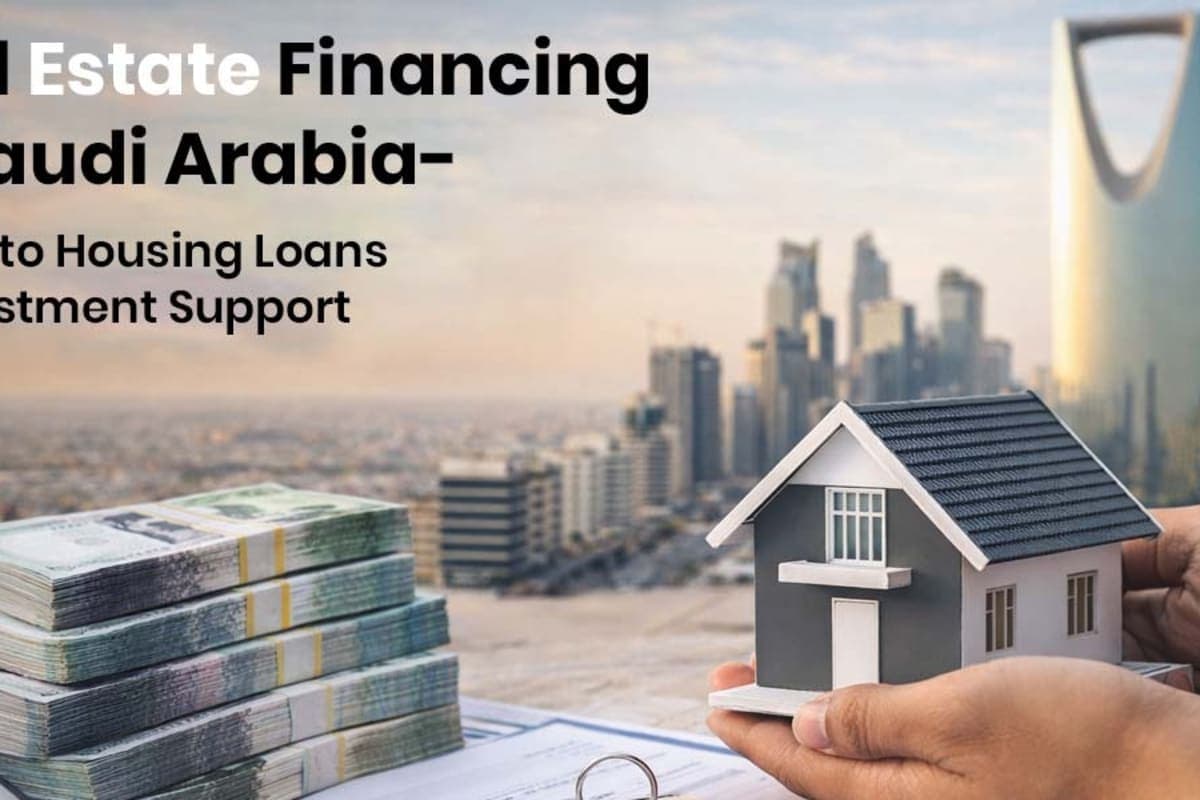 Real Estate Financing in Saudi Arabia – Guide to Housing Loans & Investment Support