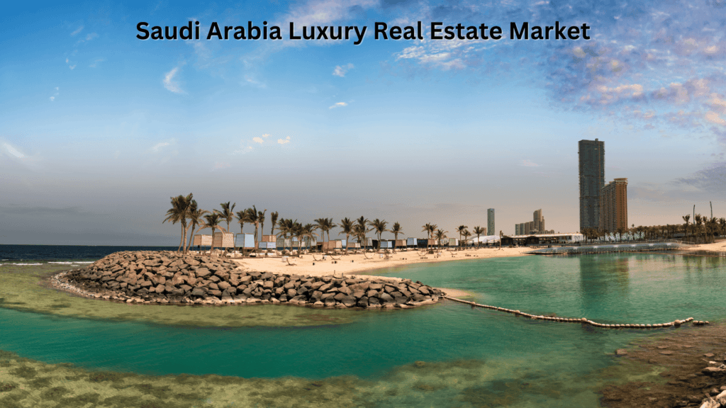 Saudi Arabia Luxury Real Estate Market